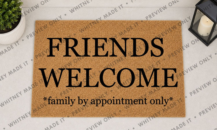 Friends Welcome, Family by Appointment Only