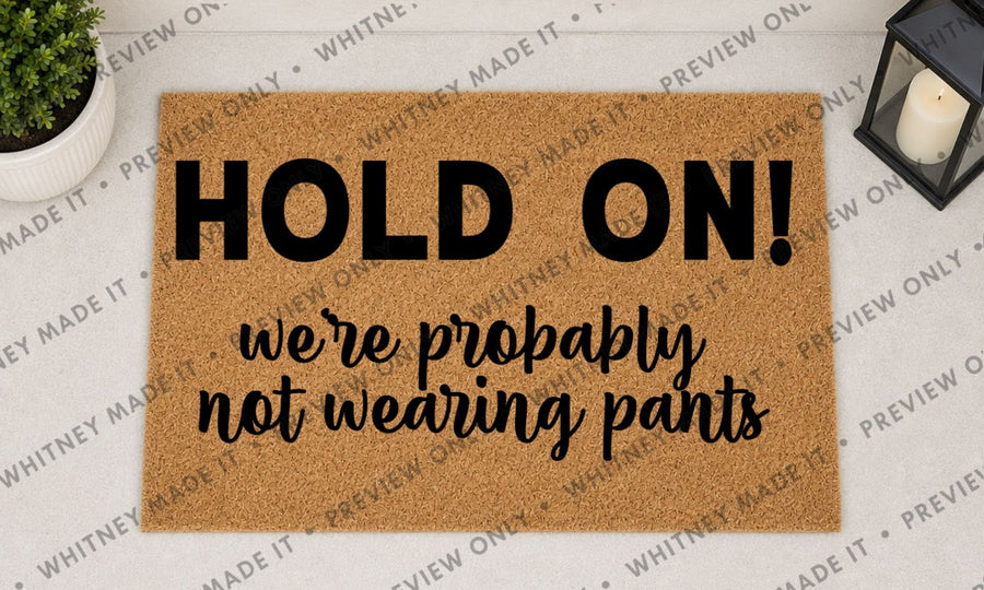 Hold On! We're Probably Not Wearing Pants