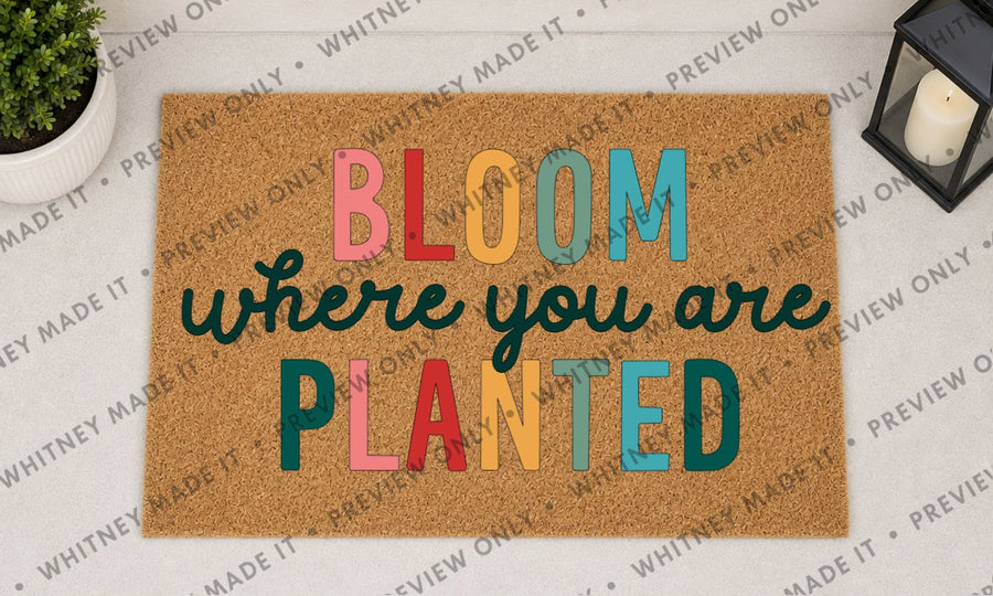 Bloom Where You Are Planted