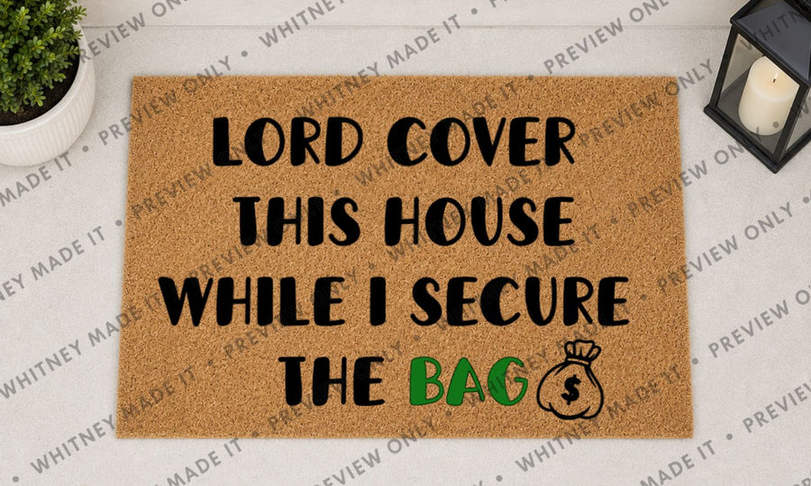 Lord Cover This House While I Secure the Bag