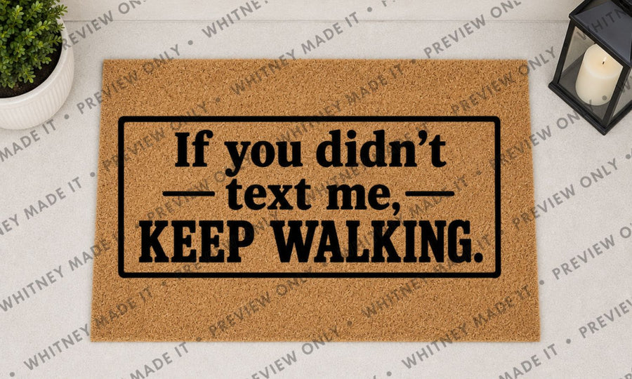 If You Didn't Text Me, Keep Walking